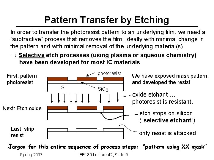Pattern Transfer by Etching In order to transfer the photoresist pattern to an underlying