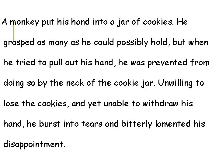 A monkey put his hand into a jar of cookies. He grasped as many