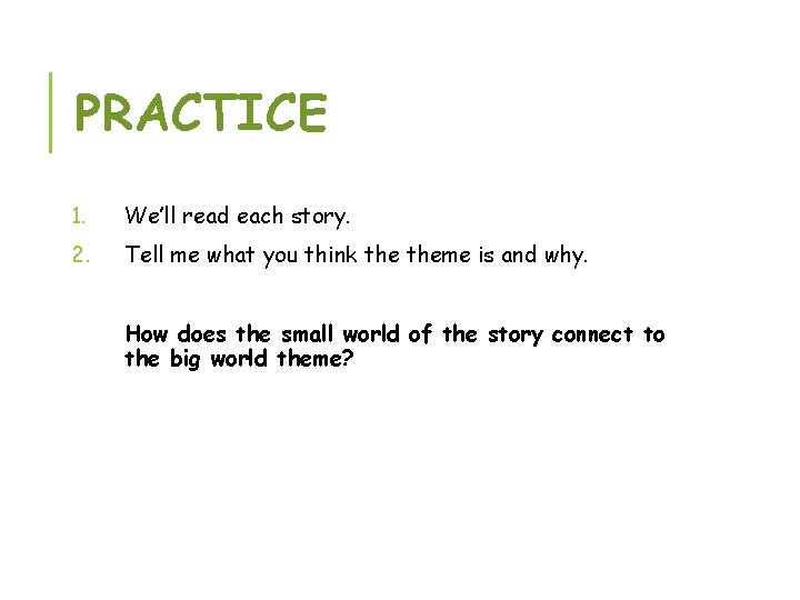 PRACTICE 1. We’ll read each story. 2. Tell me what you think theme is