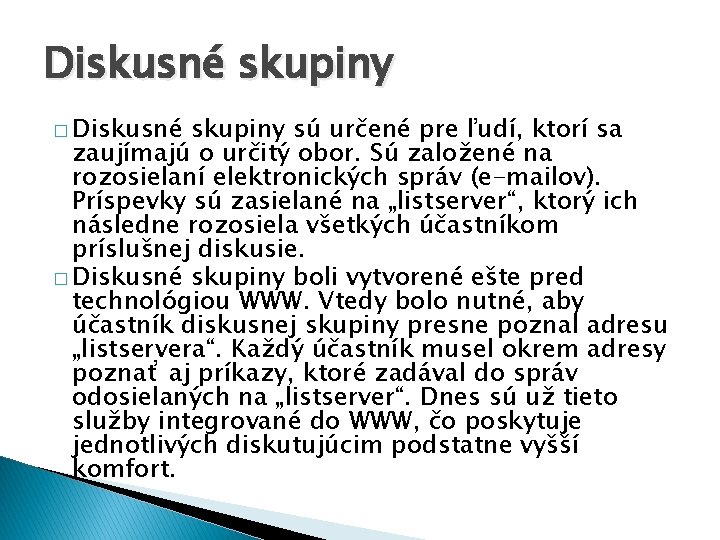 Diskusné skupiny � Diskusné skupiny sú určené pre ľudí, ktorí sa zaujímajú o určitý