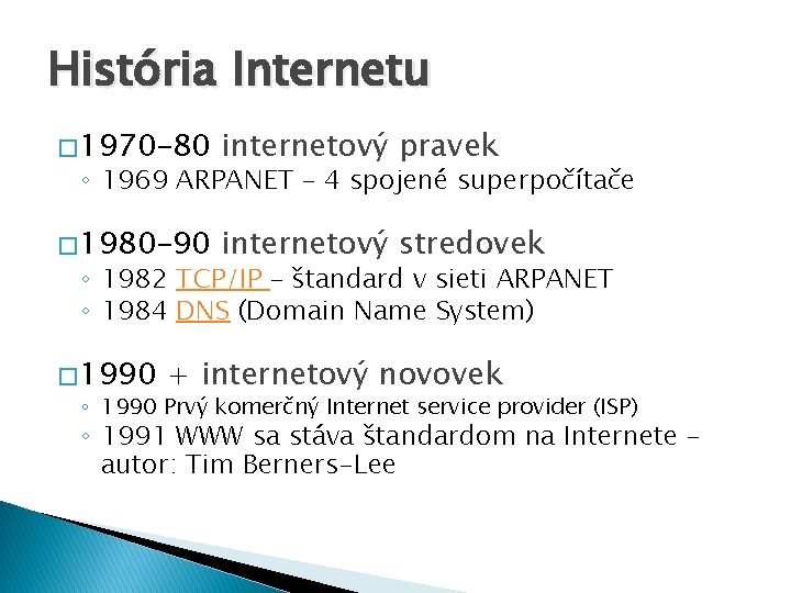 História Internetu � 1970– 80 internetový pravek � 1980– 90 internetový stredovek ◦ 1969