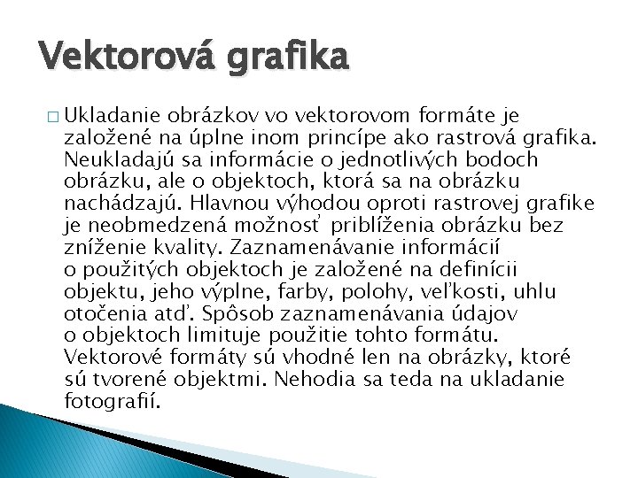 Vektorová grafika � Ukladanie obrázkov vo vektorovom formáte je založené na úplne inom princípe