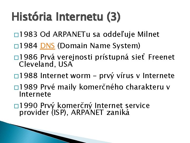 História Internetu (3) � 1983 � 1984 � 1986 Od ARPANETu sa oddeľuje Milnet