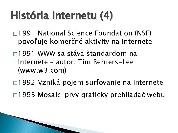História Internetu (4) � 1991 National Science Foundation (NSF) povoľuje komerčné aktivity na Internete