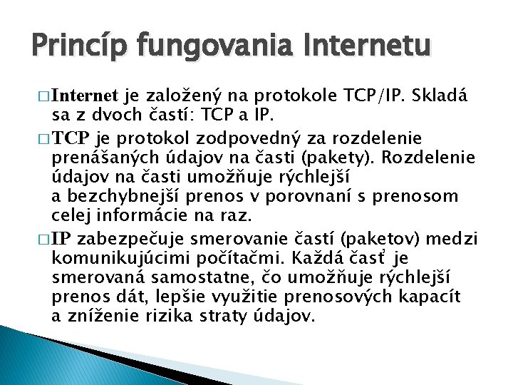 Princíp fungovania Internetu je založený na protokole TCP/IP. Skladá sa z dvoch častí: TCP
