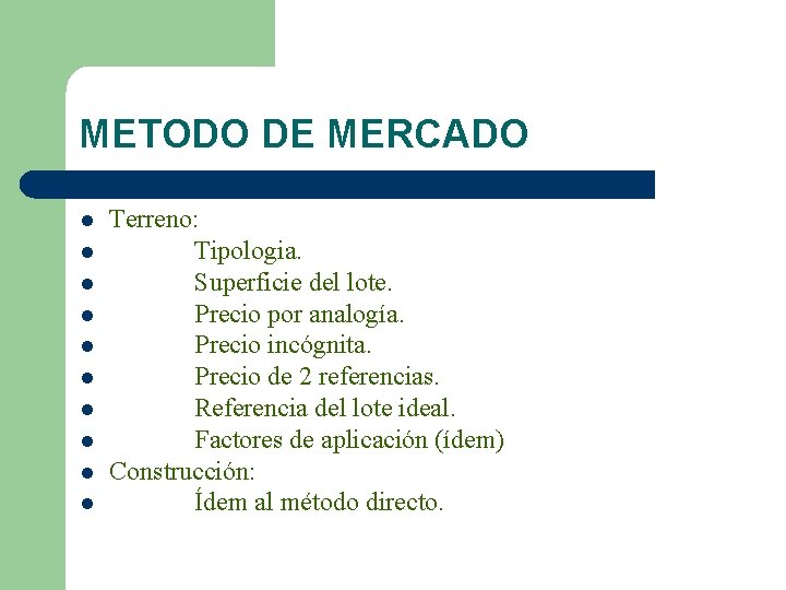 METODO DE MERCADO l l l l l Terreno: Tipologia. Superficie del lote. Precio