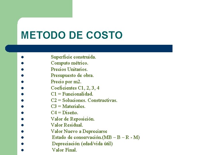 METODO DE COSTO l l l l Superficie construida. Computo métrico. Precios Unitarios. Presupuesto