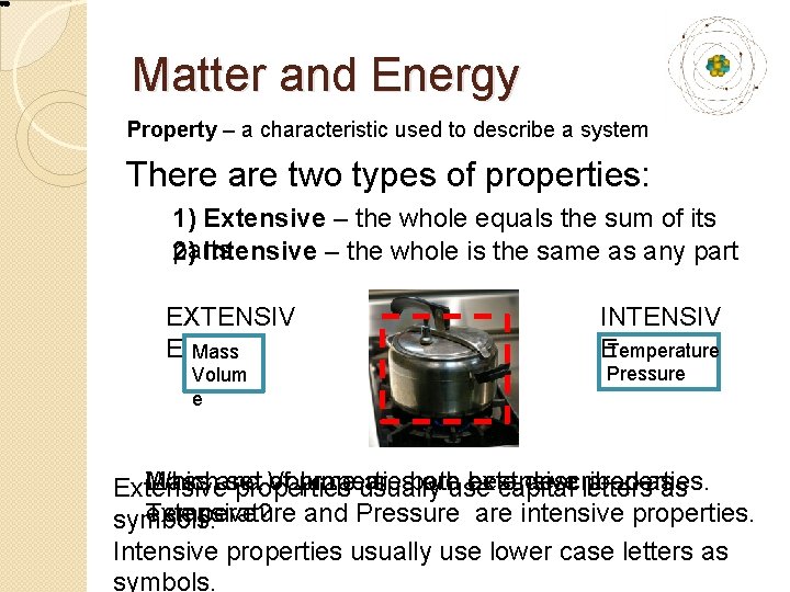 Matter and Energy Property – a characteristic used to describe a system There are