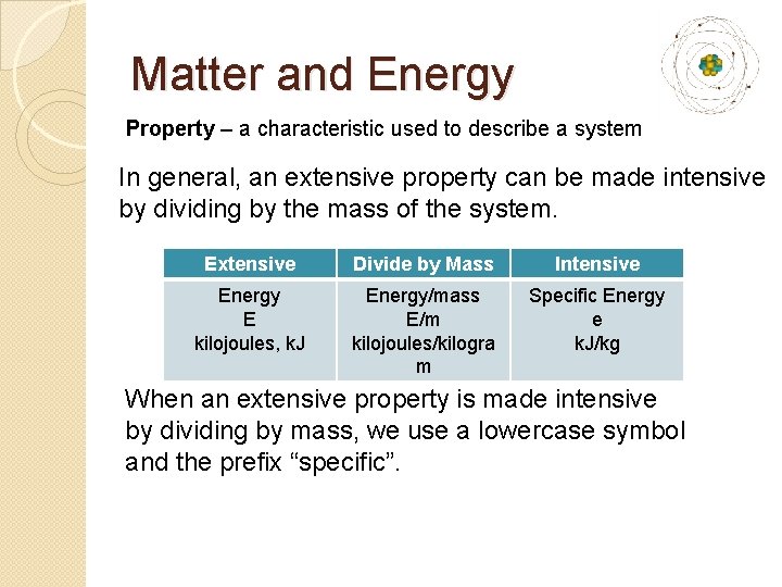 Matter and Energy Property – a characteristic used to describe a system In general,