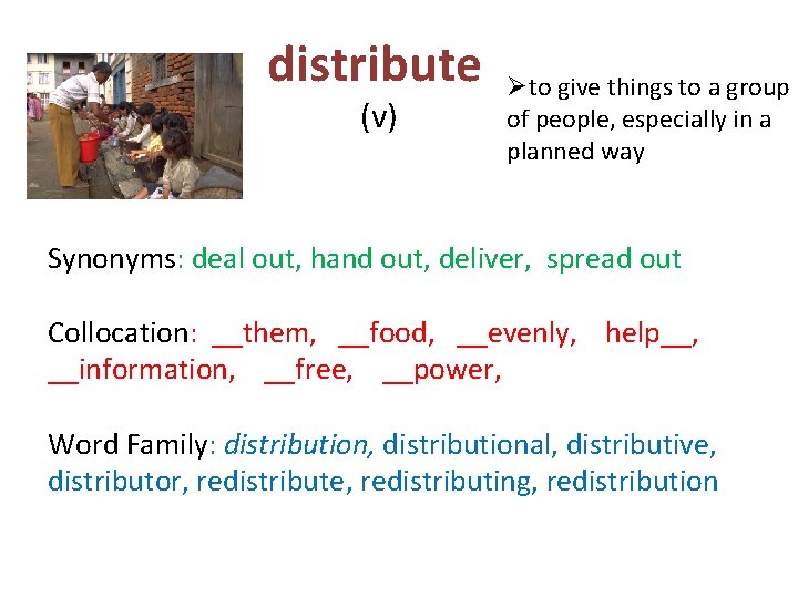 distribute (v) Øto give things to a group of people, especially in a planned