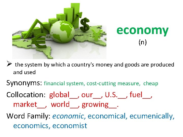economy (n) Ø the system by which a country's money and goods are produced