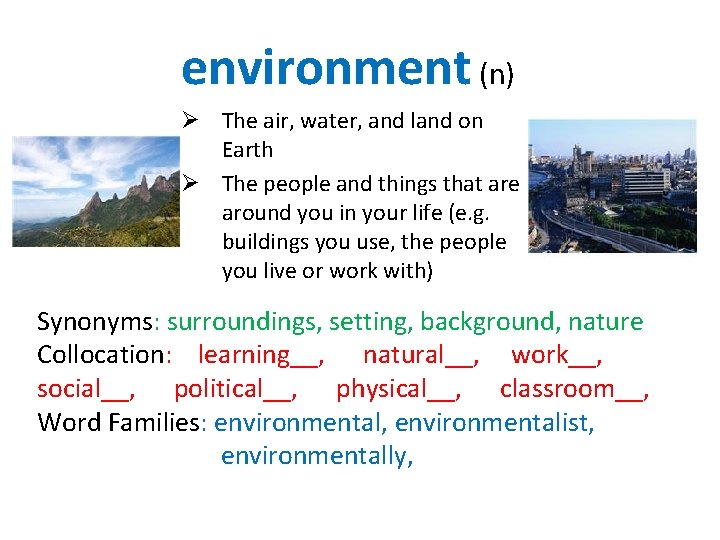 environment (n) Ø The air, water, and land on Earth Ø The people and