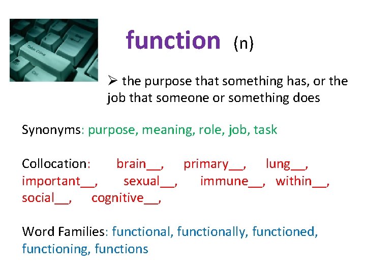 function (n) Ø the purpose that something has, or the job that someone or