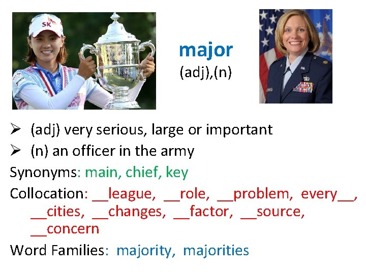 major (adj), (n) Ø (adj) very serious, large or important Ø (n) an officer