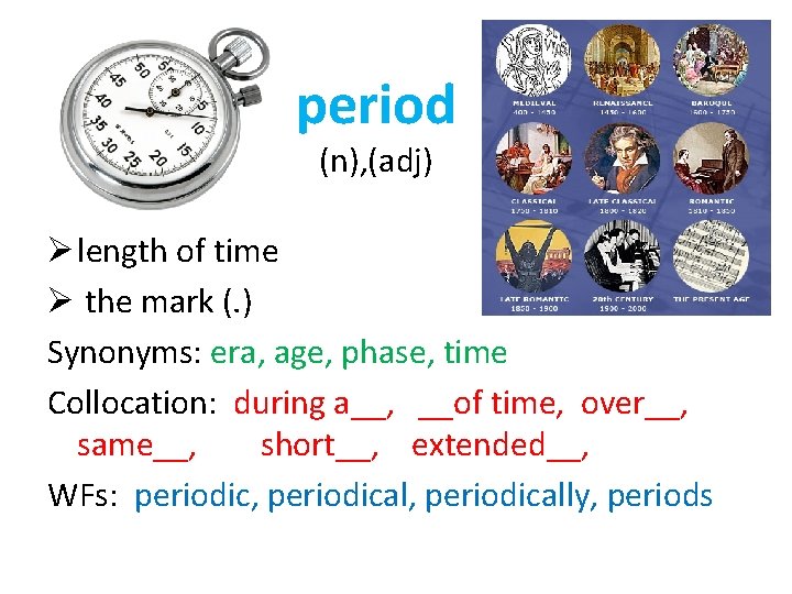 period (n), (adj) Ø length of time Ø the mark (. ) Synonyms: era,