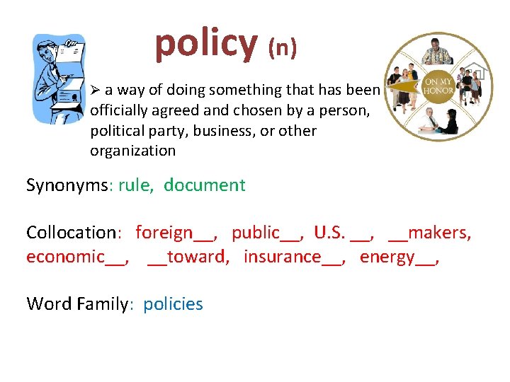 policy (n) Ø a way of doing something that has been officially agreed and