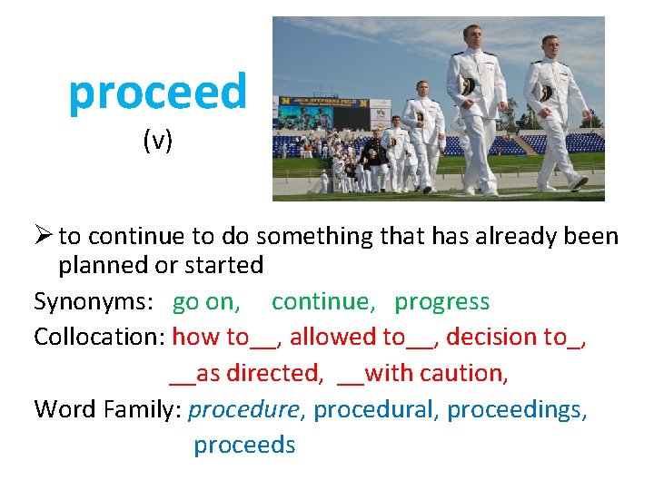 proceed (v) Ø to continue to do something that has already been planned or