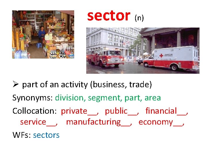 sector (n) Ø part of an activity (business, trade) Synonyms: division, segment, part, area
