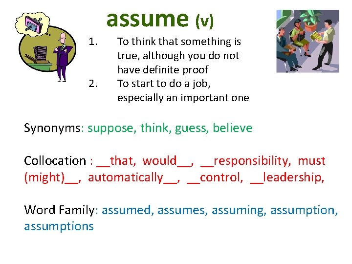 assume (v) 1. 2. To think that something is true, although you do not