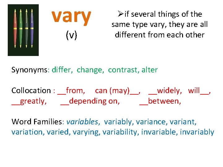 vary (v) Øif several things of the same type vary, they are all different