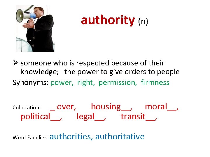 authority (n) Ø someone who is respected because of their knowledge; the power to