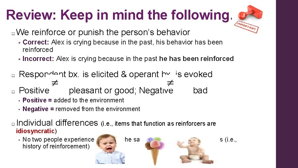 Review: Keep in mind the following… q We reinforce or punish the person’s behavior