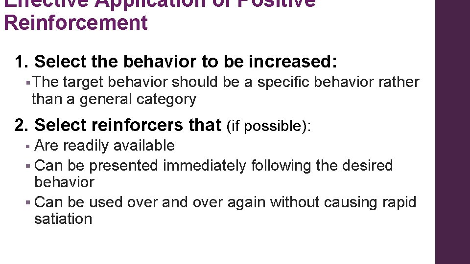 Effective Application of Positive Reinforcement 1. Select the behavior to be increased: § The