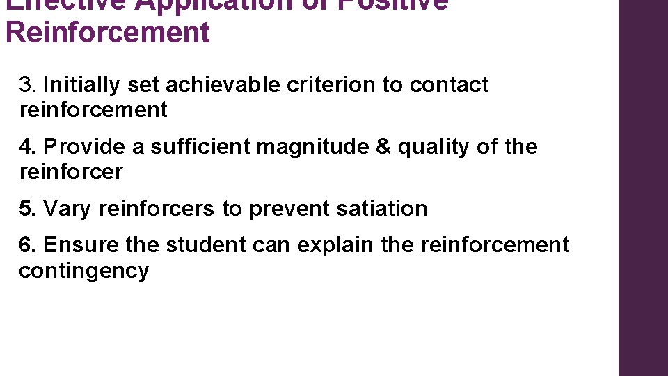 Effective Application of Positive Reinforcement 3. Initially set achievable criterion to contact reinforcement 4.