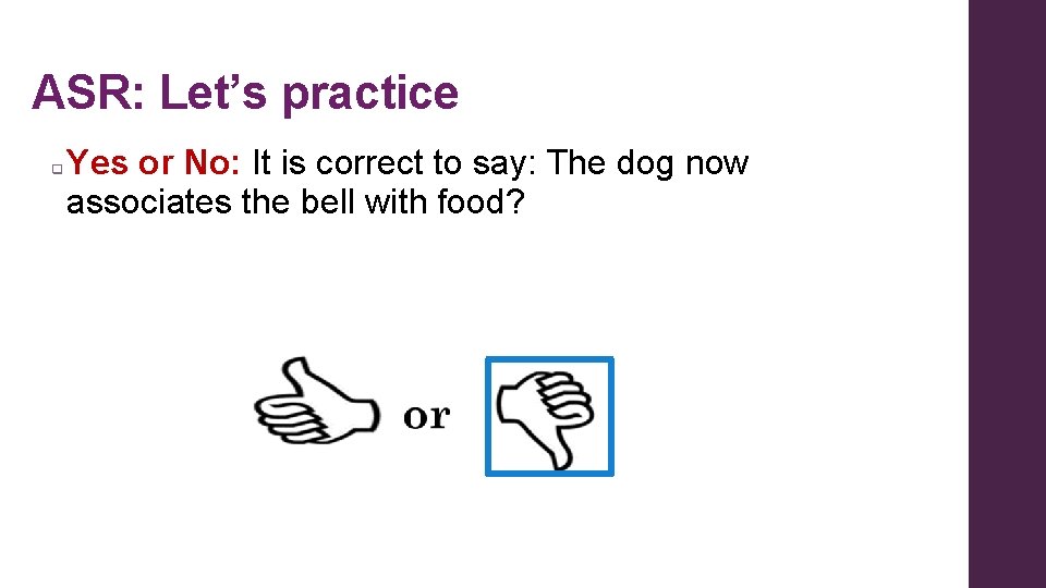 ASR: Let’s practice q Yes or No: It is correct to say: The dog