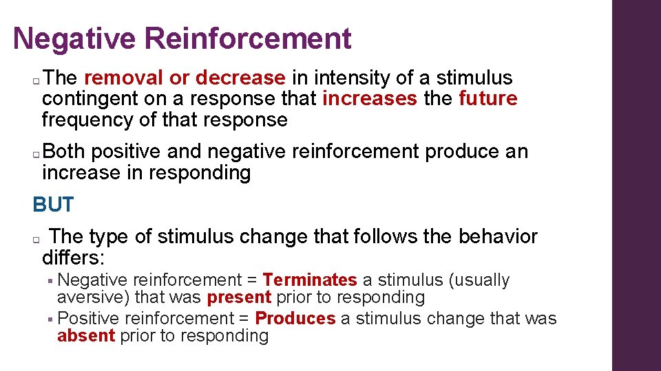 Negative Reinforcement q q The removal or decrease in intensity of a stimulus contingent