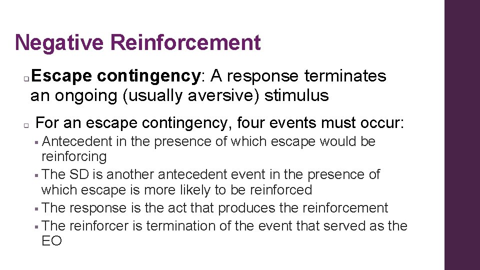 Negative Reinforcement q q Escape contingency: A response terminates an ongoing (usually aversive) stimulus