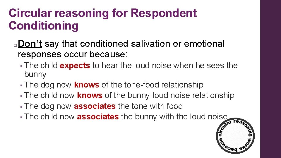 Circular reasoning for Respondent Conditioning q Don’t say that conditioned salivation or emotional responses