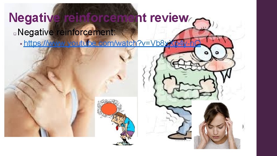 Negative reinforcement review q Negative reinforcement: § https: //www. youtube. com/watch? v=Vb 8 x.