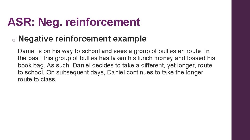 ASR: Neg. reinforcement q Negative reinforcement example Daniel is on his way to school