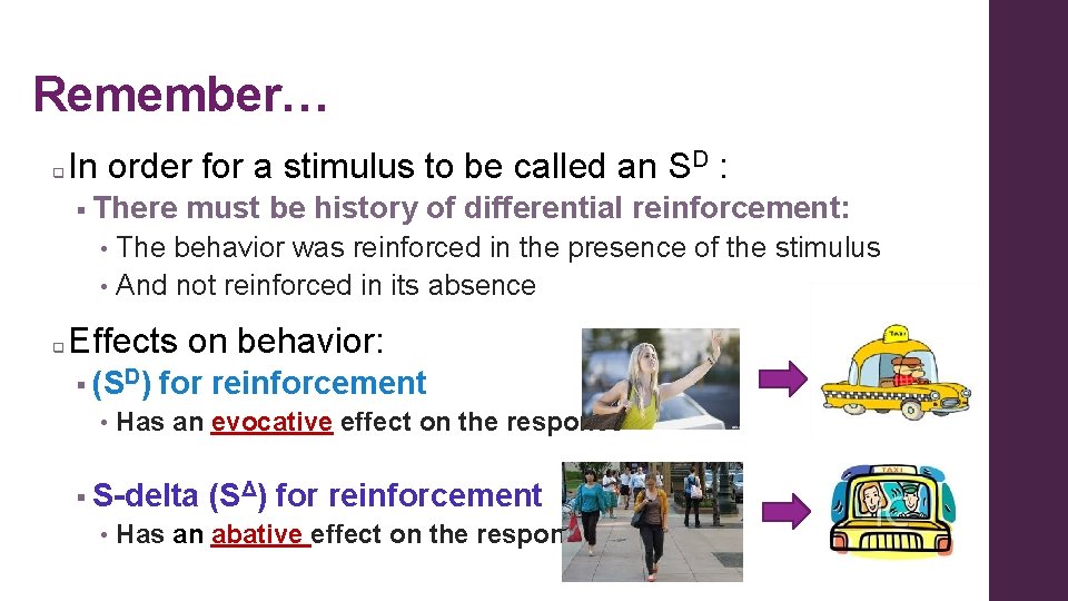 Remember… q In order for a stimulus to be called an SD : §