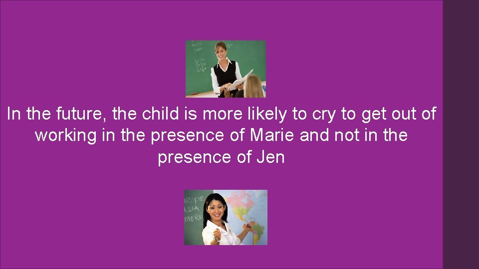 In the future, the child is more likely to cry to get out of