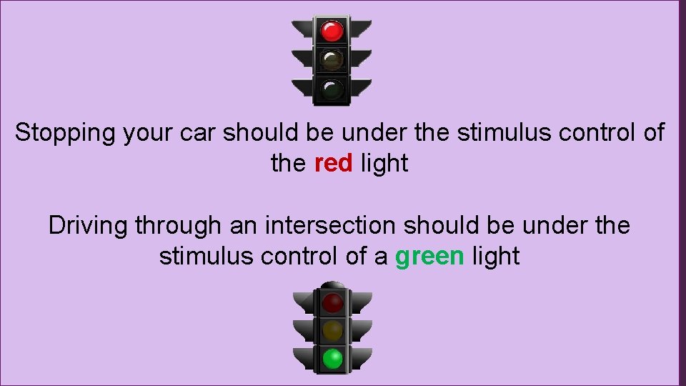 Stimulus control q Stimulus control: § The tendency for the target behavior to occur