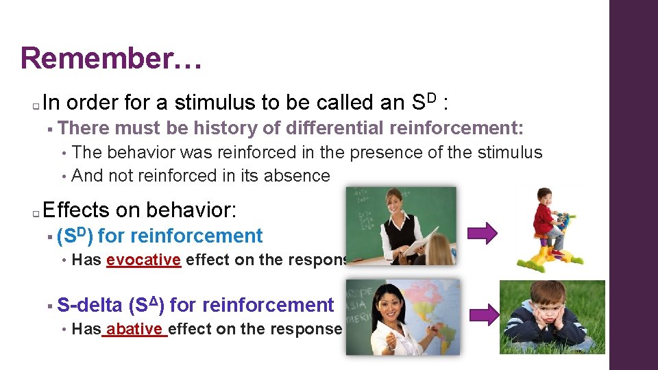 Remember… q In order for a stimulus to be called an SD : §