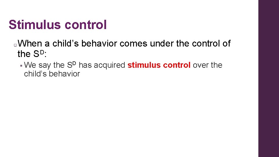 Stimulus control q When a child’s behavior comes under the control of the SD: