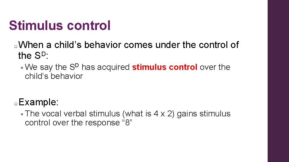 Stimulus control q When a child’s behavior comes under the control of the SD:
