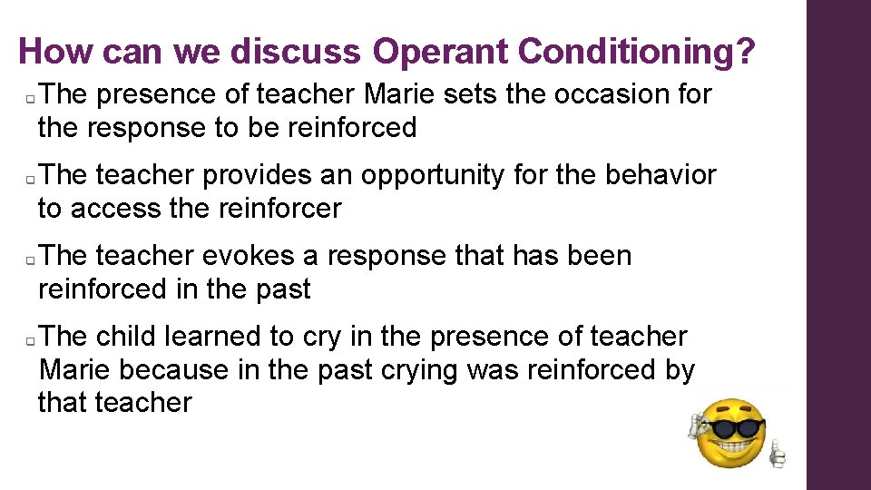 How can we discuss Operant Conditioning? q q The presence of teacher Marie sets