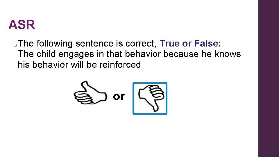 ASR q The following sentence is correct, True or False: The child engages in