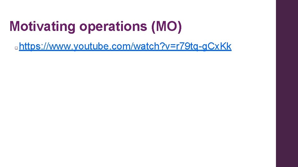 Motivating operations (MO) q https: //www. youtube. com/watch? v=r 79 tq-g. Cx. Kk 