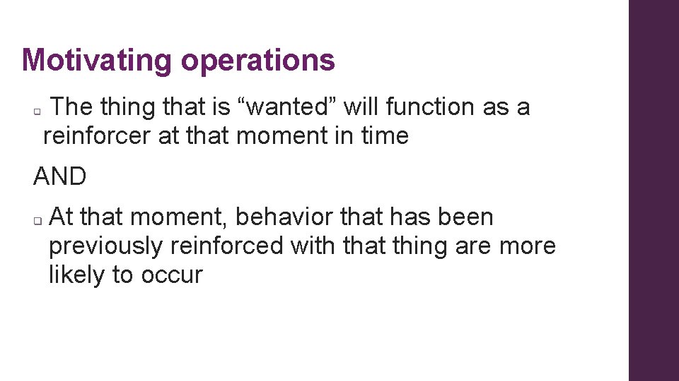 Motivating operations q The thing that is “wanted” will function as a reinforcer at Motivating operations q The thing that is “wanted” will function as a reinforcer at