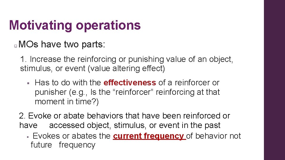 Motivating operations q MOs have two parts: 1. Increase the reinforcing or punishing value