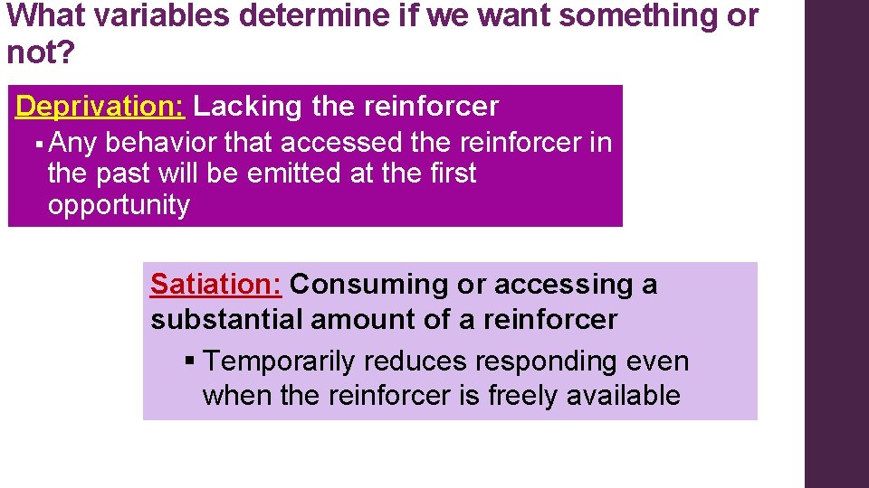 What variables determine if we want something or not? Deprivation: Lacking the reinforcer §