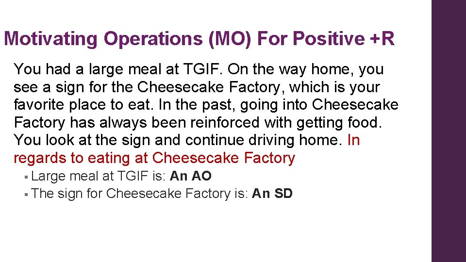 Motivating Operations (MO) For Positive +R You had a large meal at TGIF. On