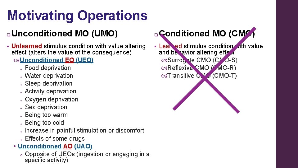 Motivating Operations q § Unconditioned MO (UMO) q Conditioned MO (CMO) Unlearned stimulus condition