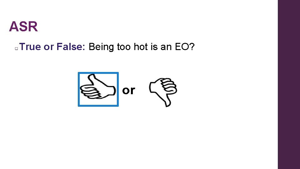 ASR q True or False: Being too hot is an EO? or ASR q True or False: Being too hot is an EO? or