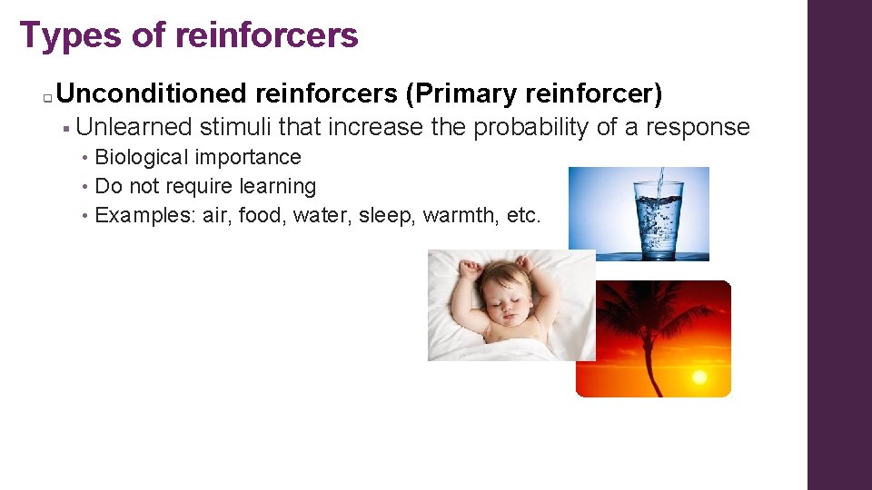 Types of reinforcers q Unconditioned reinforcers (Primary reinforcer) § Unlearned stimuli that increase the